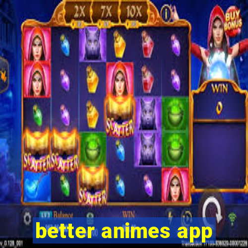 better animes app